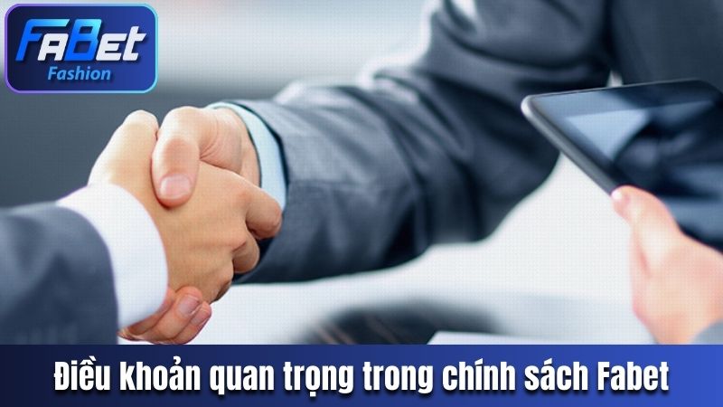 Điều khoản quan trọng trong chính sách Fabet