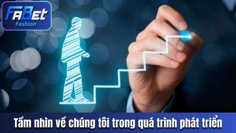 Tầm nhìn vươn xa về chúng tôi trong quá trình phát triển